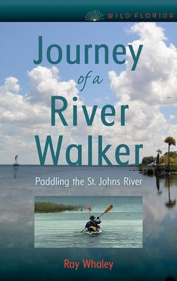 Coperta cărții 'Journey of a River Walker: Paddling the St. Johns River - Ray Whaley'