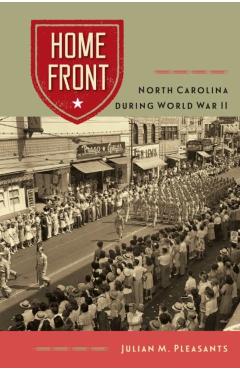 Coperta cărții 'Home Front: North Carolina During World War II - Julian M. Pleasants'