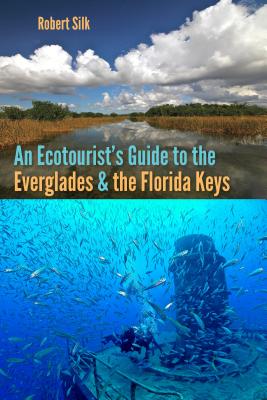 An Ecotourist's Guide to the Everglades and the Florida Keys - Robert Silk