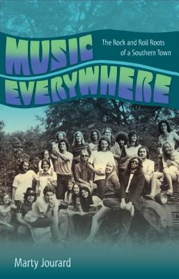 Music Everywhere: The Rock and Roll Roots of a Southern Town - Marty Jourard