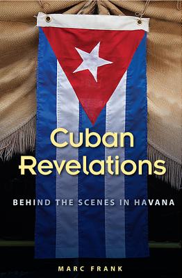 Cuban Revelations: Behind the Scenes in Havana - Marc Frank