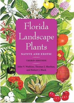 Florida Landscape Plants: Native and Exotic - John V. Watkins