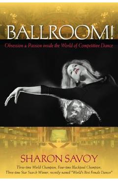 Poza produsului Ballroom!: Obsession and Passion Inside the World of Competitive Dance - Sharon Savoy