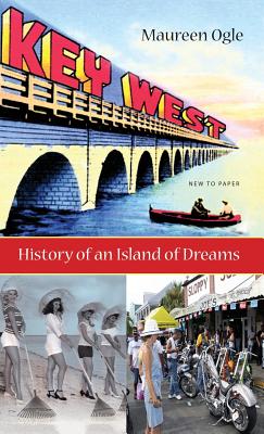 Key West: History of an Island of Dreams - Maureen Ogle