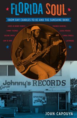 Florida Soul: From Ray Charles to Kc and the Sunshine Band - John Capouya