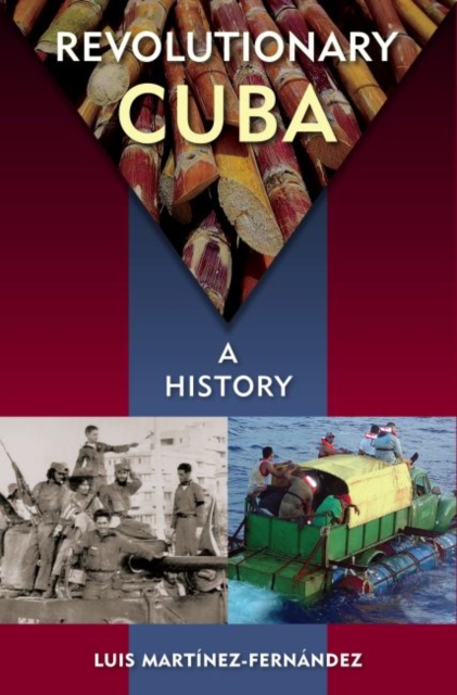 Revolutionary Cuba: A History - Luis Martínez-fernández