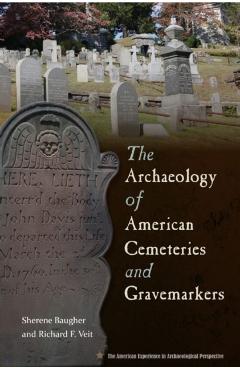 Coperta cărții 'The Archaeology of American Cemeteries and Gravemarkers - Sherene Baugher'