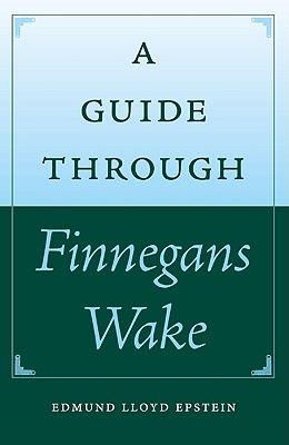 A Guide Through Finnegans Wake - Edmund Lloyd Epstein