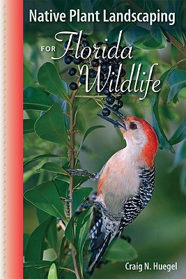 Native Plant Landscaping for Florida Wildlife - Craig N. Huegel