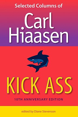 Kick Ass: Selected Columns of Carl Hiaasen - Carl Hiaasen