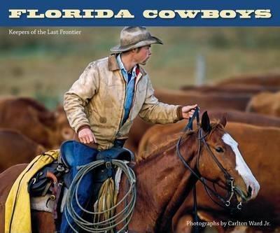 Florida Cowboys: Keepers of the Last Frontier - Carlton Ward