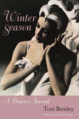 Winter Season: A Dancer's Journal - Toni Bentley