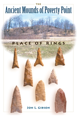 The Ancient Mounds of Poverty Point: Place of Rings - Jon L. Gibson