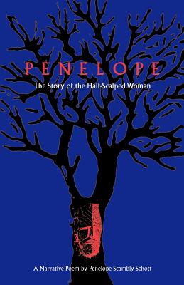 Penelope: The Story of the Half-Scalped Woman--A Narrative Poem - Penelope S. Schott