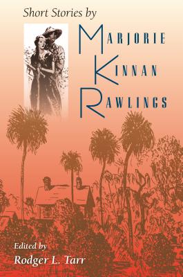 Short Stories by Marjorie Kinnan Rawlings - Rodger L. Tarr