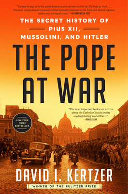 The Pope at War: The Secret History of Pius XII, Mussolini, and Hitler - David I. Kertzer
