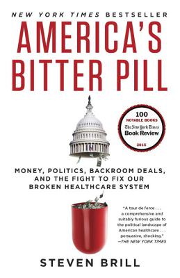 America's Bitter Pill: Money, Politics, Backroom Deals, and the Fight to Fix Our Broken Healthcare System - Steven Brill