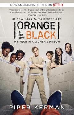 Coperta cărții 'Orange Is the New Black (Movie Tie-In Edition): My Year in a Women's Prison - Piper Kerman'