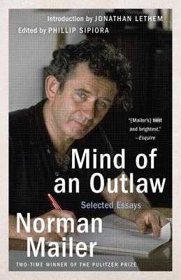 Mind of an Outlaw: Selected Essays - Norman Mailer