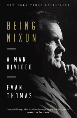 Being Nixon: A Man Divided - Evan Thomas