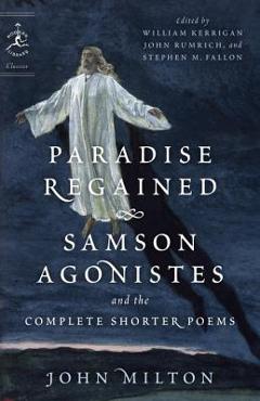 Coperta cărții 'Paradise Regained, Samson Agonistes, and the Complete Shorter Poems - John Milton'