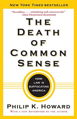 The Death of Common Sense: How Law Is Suffocating America - Philip K. Howard