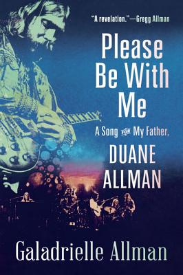 Please Be with Me: A Song for My Father, Duane Allman - Galadrielle Allman