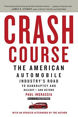 Crash Course: The American Automobile Industry's Road to Bankruptcy and Bailout--And Beyond - Paul Ingrassia