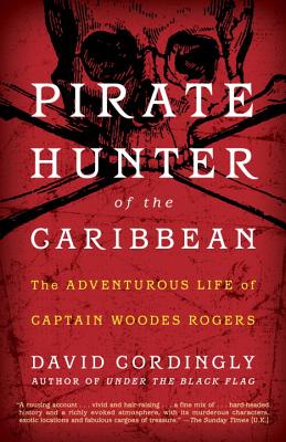 Coperta cărții 'Pirate Hunter of the Caribbean: The Adventurous Life of Captain Woodes Rogers - David Cordingly'