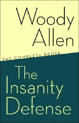 The Insanity Defense: The Complete Prose - Woody Allen