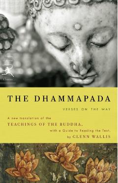 The Dhammapada: Verses on the Way - Buddha