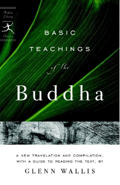Basic Teachings of the Buddha: A New Translation and Compilation, with a Guide to Reading the Texts - Glenn Wallis