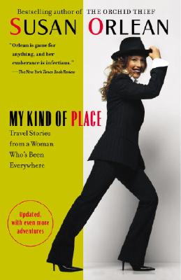 My Kind of Place: Travel Stories from a Woman Who's Been Everywhere - Susan Orlean