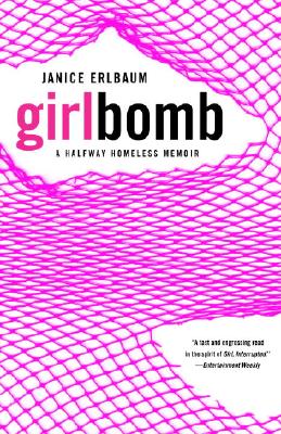 Girlbomb: A Halfway Homeless Memoir - Janice Erlbaum