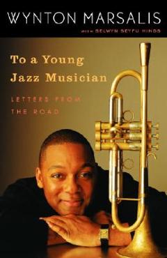 Poza produsului To a Young Jazz Musician: Letters from the Road - Wynton Marsalis