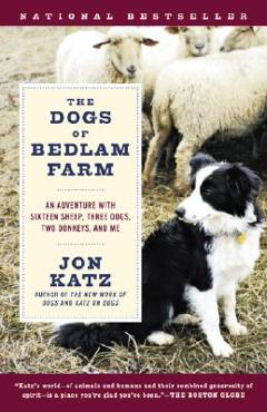 Poza produsului The Dogs of Bedlam Farm: An Adventure with Sixteen Sheep, Three Dogs, Two Donkeys, and Me - Jon Katz