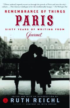 Remembrance of Things Paris: Sixty Years of Writing from Gourmet - Gourmet Magazine