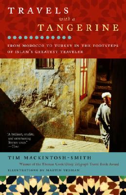 Travels with a Tangerine: From Morocco to Turkey in the Footsteps of Islam's Greatest Traveler - Tim Mackintosh-smith