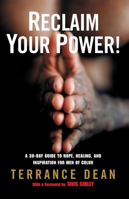 Reclaim Your Power!: A 30-Day Guide to Hope, Healing, and Inspiration for Men of Color - Terrance Dean