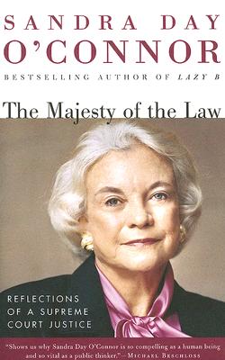 The Majesty of the Law: Reflections of a Supreme Court Justice - Sandra Day O'connor