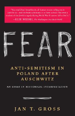 Fear: Anti-Semitism in Poland After Auschwitz: An Essay in Historical Interpretation - Jan Gross