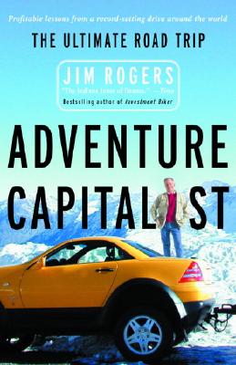 Adventure Capitalist: The Ultimate Road Trip - Jim Rogers