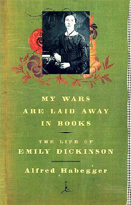 My Wars Are Laid Away in Books: The Life of Emily Dickinson - Alfred Habegger