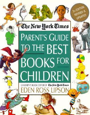 The New York Times Parent's Guide to the Best Books for Children: 3rd Edition Revised and Updated - Eden Ross Lipson