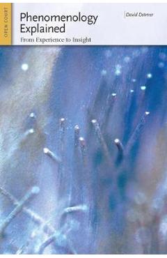 Coperta cărții 'Phenomenology Explained: From Experience to Insight - David Detmer'