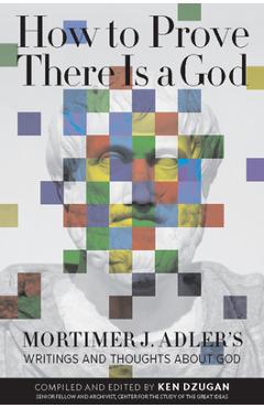 Coperta cărții 'How to Prove There Is a God: Mortimer J. Adler's Writings and Thoughts about God - Mortimer Adler'