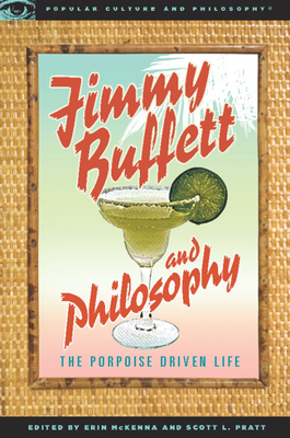 Jimmy Buffett and Philosophy: The Porpoise Driven Life - Erin Mckenna