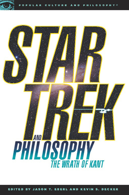 Star Trek and Philosophy: The Wrath of Kant - Kevin S. Decker
