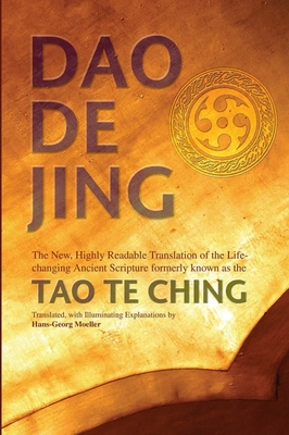 Daodejing: The New, Highly Readable Translation of the Life-Changing Ancient Scripture Formerly Known as the Tao Te Ching - Hans-georg Moeller