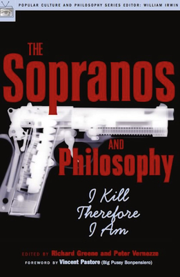 The Sopranos and Philosophy: I Kill Therefore I Am - Richard Greene